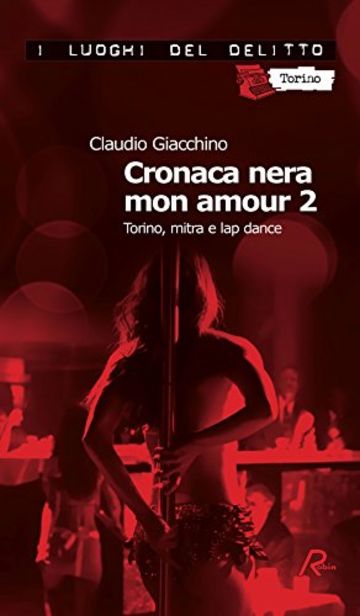 Cronaca nera mon amour 2. Torino, mitra e lap dance
